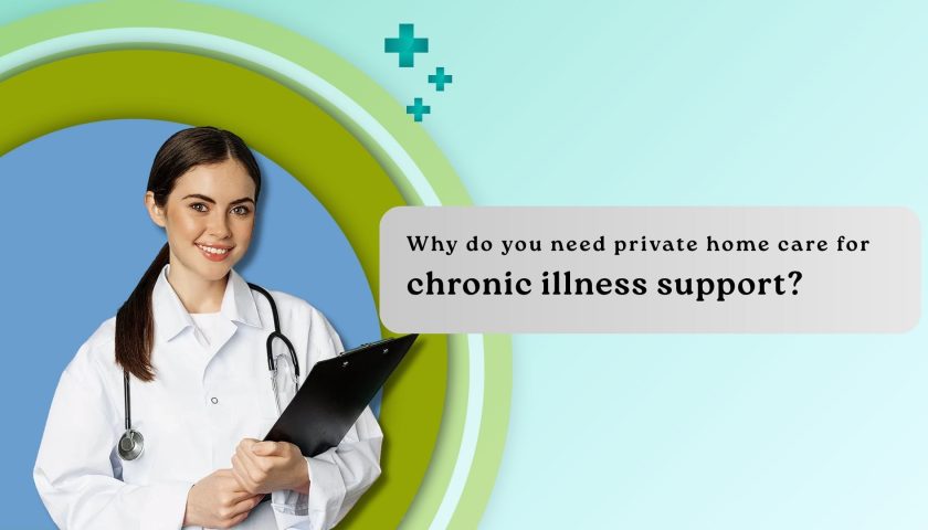 How Private Home Care Services Support People Living With Chronic Illness?